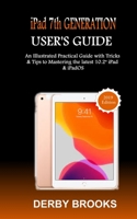 iPad 7th Generation User's Guide: An Illustrated Practical Guide with Tricks & Tips to Matering the latest 10.2" iPad & iPadOS 1674252714 Book Cover