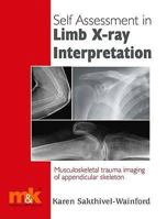 Self Assessment In Limb X Ray Interpretation: Musculoskeletal Trauma Imaging Of Appendicular Skeleton 1905539134 Book Cover