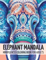 Elephant Mandala: Mindfulness Coloring Book for Adults (Mindfulness Coloring Books) B0C87M68DW Book Cover