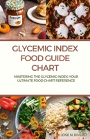 Glycemic Index Food guide chart: "Mastering the Glycemic Index: Your Ultimate Food Chart Reference" (Weight lost, weight management, Nutritional guide, lifestyle improvement and mindful eating) B0CNXWB9B9 Book Cover