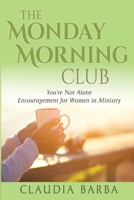 The Monday Morning Club: You're Not Alone -- Encouragement for Women in Ministry 099145765X Book Cover