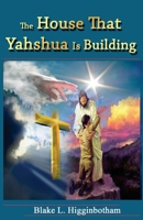 The House That Yahshua Is Building 1503113558 Book Cover