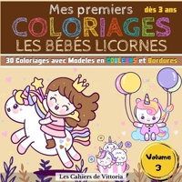 Mes Premiers Coloriages Les Bébés Licornes | Volume 3: Cahier de coloriage enfant fille dès 3 ans | 30 coloriages avec Modèles en Couleurs pour ... 65 pages | 21,59 x 21,59 cm (French Edition) B088GNKDWN Book Cover