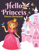 Hello Princess Coloring book: For Kids Ages 4-8 | Color the world of a royal princess B096LS2RCN Book Cover