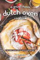 A Must-Have Dutch Oven Cookbook: The Finest Selection of Dutch Oven Recipes 1077629435 Book Cover