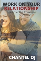 WORK ON YOUR RELATIONSHIP: Rekindle The Romance B0BBXSVP8J Book Cover