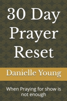 30 Day Prayer Reset: When Praying for show is not enough B0GQ6R5FZB Book Cover