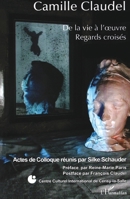 Camille Claudel: De la vie à l'oeuvre Regards croisés (French Edition) 229605787X Book Cover