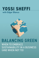 Balancing Green: When to Embrace Sustainability in a Business (and When Not To) 0262037726 Book Cover