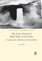 The Latin American Short Story at Its Limits: Fragmentation, Hybridity and Intermediality 0367601753 Book Cover