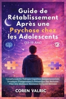 Guide de Rétablissement Après une Psychose chez les Adolescents (13-19 Ans) (French Edition) B0H1LVTZYW Book Cover