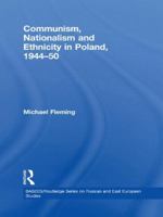 Communism, Nationalism and Ethnicity in Poland, 1944-1950 0415625009 Book Cover