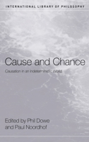 Cause and Chance: Causation in an Indeterministic World 0415408482 Book Cover
