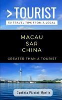 GREATER THAN A TOURIST- MACAU SAR  CHINA: 50 Travel Tips from a Local 1791572634 Book Cover