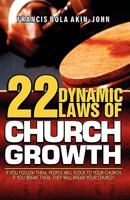 22 Dynamic Laws of Church Growth: If you follow them people will flock to your church. If you break them they will break your church 1453787992 Book Cover