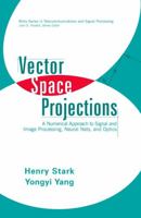 Vector Space Projections: A Numerical Approach to Signal and Image Processing, Neural Nets, and Optics 0471241407 Book Cover