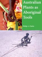 Australian Plants as Aboriginal Tools 1921719494 Book Cover