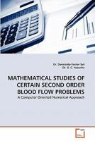 MATHEMATICAL STUDIES OF CERTAIN SECOND ORDER BLOOD FLOW PROBLEMS: A Computer Oriented Numerical Approach 3639316053 Book Cover