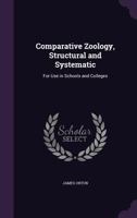 Comparative Zoology, Structural and Systematic: For Use in Schools and Colleges 1018547185 Book Cover