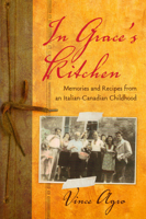 In Grace's Kitchen: Memories and Recipes from an Italian-Canadian Childhood 1894987802 Book Cover