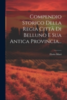 Compendio Storico Della Regia Città Di Belluno E Sua Antica Provincia... (Italian Edition) 1021862673 Book Cover
