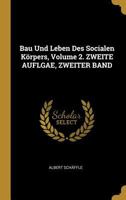 Bau Und Leben Des Socialen K�rpers, Volume 2. Zweite Auflgae, Zweiter Band 0270551832 Book Cover