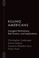 Killing Americans: Insurgent Motivations, Risk Factors, and Implications 0197693784 Book Cover