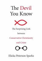 The Devil You Know: The Surprising Link between Conservative Christianity and Crime 1633881504 Book Cover