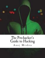 The Pro-hacker's Guide to Hacking: hacking the right way, the smart way 1721871594 Book Cover