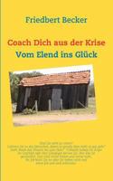 Coach Dich aus der Krise: Vom Elend ins Glück 3837037932 Book Cover
