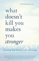 What Doesn't Kill You Makes You Stronger: Turning Bad Breaks Into Blessings 0738207322 Book Cover