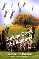 Nukem Creek The Rapture! A Divine "Escape" 0692757120 Book Cover