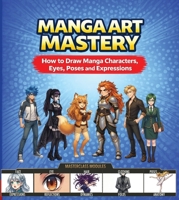 Manga Art Mastery: How to Draw Manga Characters, Eyes, Poses and Expressions 3912795002 Book Cover
