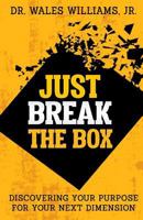 Just Break the Box: Discovering Your Purpose for your Next Dimension 1721735682 Book Cover