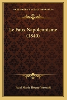 Le Faux Napoleonisme (1840) 1160741336 Book Cover