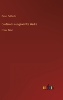 Calderons ausgewählte Werke: Erster Band 3563922519 Book Cover
