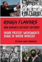 Rough Flavors: One Woman's Activist Odyssey--Inside Protest Movements, Some of Which Worked 1733012311 Book Cover