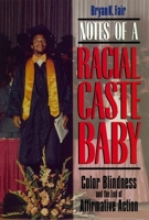 Notes of a Racial Caste Baby: Color Blindness and the End of Affirmative Action (Critical America) 0814726526 Book Cover