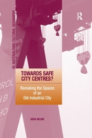 Towards Safe City Centres?: Remaking the Spaces of an Old-Industrial City 1138255270 Book Cover