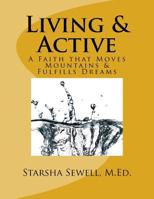 Living & Active: A Faith that Moves Mountains & Fulfills Dreams 1523480955 Book Cover