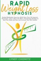 Rapid Weight Loss Hypnosis: Guided Meditation Exercises With More Than 50 Hypnosis Techniques. How to Burn Fat With a Psychology Strategy to Heal Your Body and Soul and Increase Your Self-esteem 1914026047 Book Cover