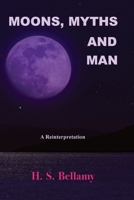 Moons, Myths and Man: A Reinterpretation 1585090387 Book Cover