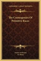 The Cosmogonies Of Primitive Races 1425358268 Book Cover