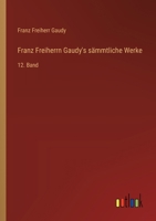 Franz Freiherrn Gaudy's sämmtliche Werke: 12. Band 3368669729 Book Cover