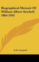 Biographical Memoir Of William Albert Setchell 1864-1943 1432587285 Book Cover