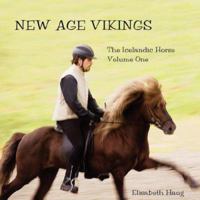 New Age Vikings, The Icelandic Horse. Volume One 0966271556 Book Cover