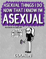 Asexual Things I Do Now That I Know I'm Asexual 1648415873 Book Cover