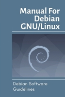Manual For Debian GNU/Linux: Debian Software Guidelines: Debian Gnu/Linux Bullseye/Sid B099TVLQ2C Book Cover