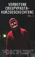 Verbotene Creepypasta-Kurzgeschichten: 45 noch nie erzählte Geschichten über Horror, urbane Legenden, Dystopien und Albträume (German Edition) B0FJ5J87TQ Book Cover