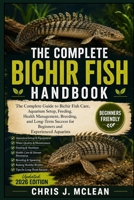 THE COMPLETE BICHIR FISH HANDBOOK: The Complete Guide to Bichir Fish Care, Aquarium Setup, Feeding, Health Management, Breeding, and Long-Term Success for Beginners and Experienced Aquarists B0H82SQ7D3 Book Cover